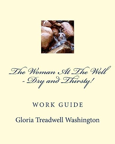 The Woman At The Well - Dry and Thirsty!: Work Guide (Beauty for Ashes)