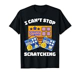 Lottery Scratcher, I Cant Stop Scratching, Lotto Scratcher T-Shirt