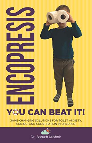 Encopresis— you can beat it!: Game-changing solutions for Toilet Anxiety, Soiling, and Constipation in Children