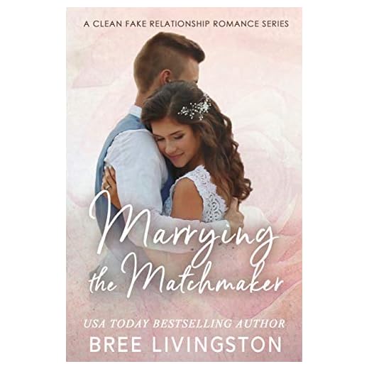 Marrying the Matchmaker: A Fake Marriage Stand Alone Romance Book Four (A Clean Fake Relationship Romance 4)