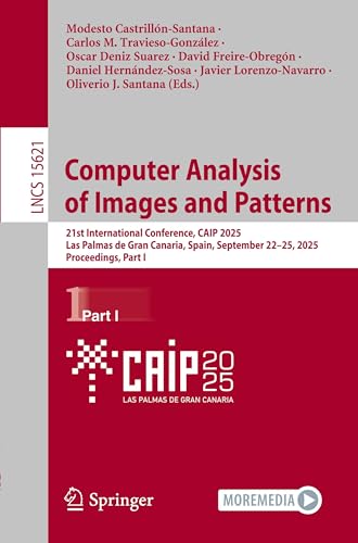Computer Analysis of Images and Patterns: 21st International Conference, CAIP 2025, Las Palmas de Gran Canaria, Spain, September 22–25, 2025, Proceedings, Part I (Lecture Notes in Computer Science)