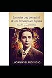  CLARA CAMPOAMOR: LA MUJER QUE CONQUISTÓ EL VOTO FEMENINO EN ESPAÑA