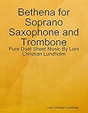  Bethena for Soprano Saxophone and Trombone - Pure Duet Sheet Music By Lars Christian Lundholm (English Edition)