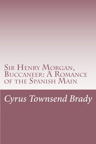 Sir Henry Morgan, Buccaneer: A Romance of the S... 1515068714 Book Cover
