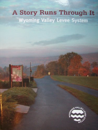 A Story Runs Through It: Wyoming Valley, Pennsylvania Levee System (Flood Control) (Luzerne County Historical Society)