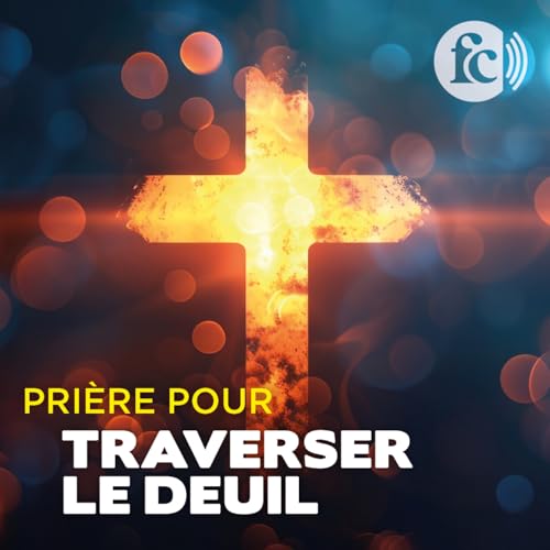 Pri&egrave;re pour traverser le deuil