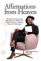 Affirmations From Heaven: 35-Day Devotional with Affirmations to Renew Your Mind in Christ + A Bonus Prayer for Deliverance 0578382571 Book Cover