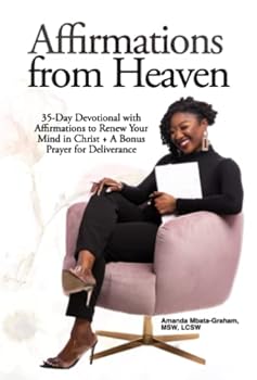Affirmations From Heaven: 35-Day Devotional with Affirmations to Renew Your Mind in Christ + A Bonus Prayer for Deliverance
