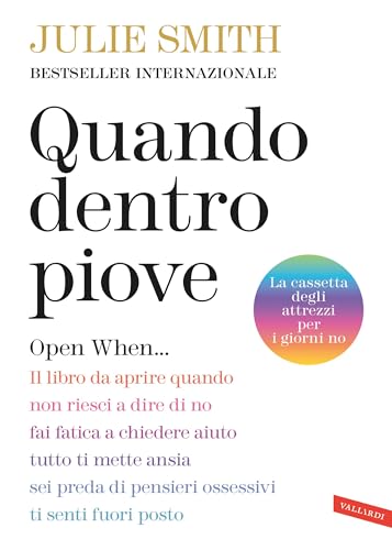 Quando dentro piove. Open When…: Il libro da aprire quando non riesci a dire di no, fai fatica a chiedere aiuto, tutto ti mette ansia, sei preda di pensieri ossessivi, ti senti fuori posto