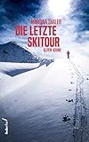 Die letzte Skitour: Alpen-Krimi (Vroni Obergmainer Alpenkrimi 2) - Martina Thaler 