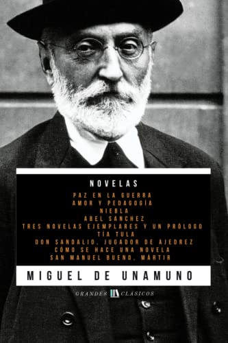 Novelas de Miguel de Unamuno: Paz en la Guerra - Amor y Pedagogía - Niebla - Abel Sánchez - Tres Novelas Ejemplares y un Prólogo - Tía Tula - Don ... se hace una novela - San Manuel Bueno, mártir