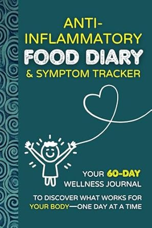 Anti-Inflammatory Food Diary & Symptom Tracker: Your 60-Day Welln...