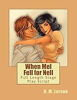 When Mel Fell for Nell: Full Length Stage Play Script 1512007188 Book Cover
