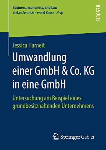 Umwandlung einer GmbH & Co. KG in eine GmbH: Untersuchung am Beispiel eines grundbesitzhaltenden Unt Umwandlung einer GmbH & Co. KG in eine GmbH: Untersuchung am Beispiel eines grundbesitzhaltenden Unt