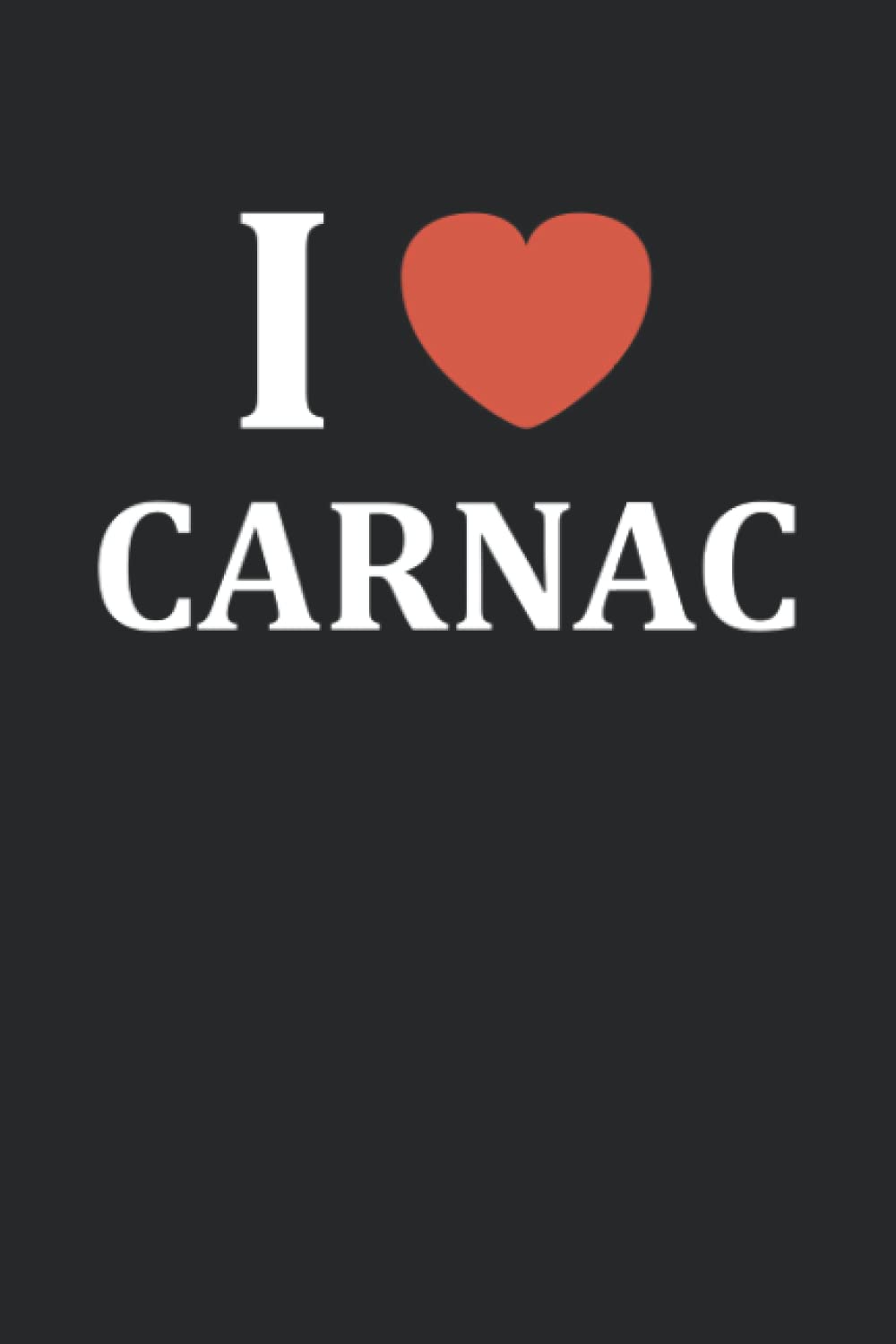 i love carnac: Carnet de notes ville de carnac - 110 pages lignées - France cadeau carnac original