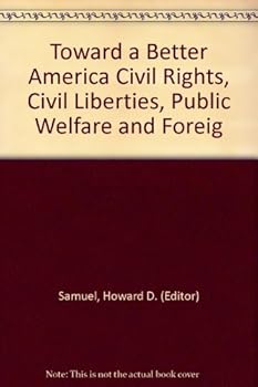 Hardcover Toward a Better America Civil Rights, Civil Liberties, Public Welfare and Foreig Book