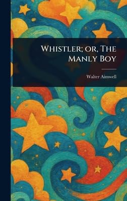 Whistler; or, The Manly Boy