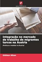Integração no mercado de trabalho de migrantes turcos na Áustria (Portuguese Edition) 6200740461 Book Cover