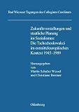 Zukunftsvorstellungen und staatliche Planung im Sozialismus: Die Tschechoslowakei im ostmitteleuropäischen Kontext 1945-1989 (Bad Wiesseer Tagungen des Collegium Carolinum)