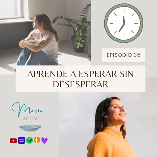 &bull; C&oacute;mo Ser M&aacute;s Paciente: Claves para No Desesperar Mientras Esperas (T2 EP 35)