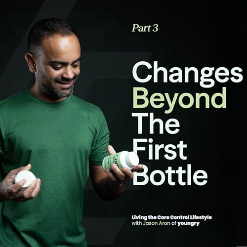 『Episode 3: Changes Beyond the First Bottle – Living the Core Control Lifestyle with Jason Aron of Youngry』のカバーアート