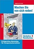 Machen Sie von sich reden! Erfolgreiches Marketing für den Transportunternehmer.