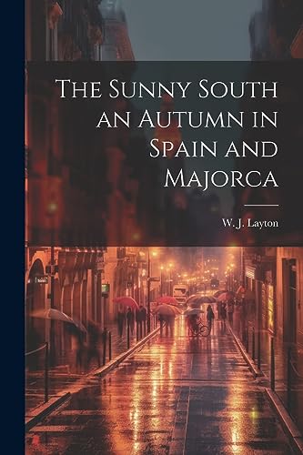 The Sunny South an Autumn in Spain and Majorca