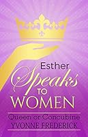 Esther Speaks To Women Queen or Concubine 0692199616 Book Cover