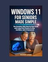 WINDOWS 11 FOR SENIORS MADE SIMPLE: The Complete 2026 Step-by-Step Guide with Large-Print Pictures to Stay Confident, Safe & Connected. B0G313T1XW Book Cover