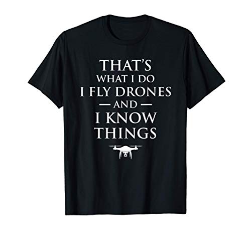 That's What I Do I Fly Drones & I Know