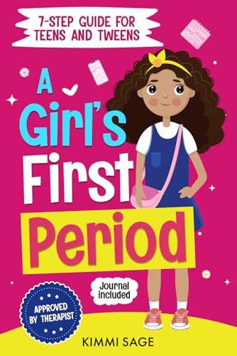 A Girl's First Period: A 7-Step Guide for Teens and Tweens to Understand Puberty, Build Confidence, and Feel Ready for Their First Period Without Fear, Confusion, or Embarrassment