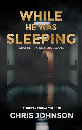 While He Was Sleeping: A Supernatural Thriller