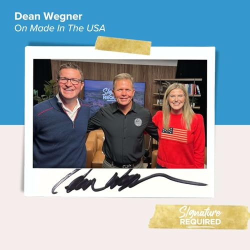 Episode 77: Dean Wegner on Made in the USA | Signature Required