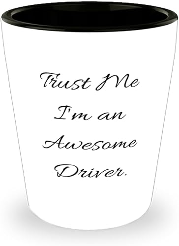 Inspire Driver Gifts, Trust Me I'm an Awesome Driver, Unique Birthday Shot Glass Gifts For Men Women From Friends, Unique driver shot glass gift