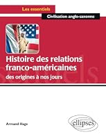 Histoire des relations franco-américaines des origines à nos jours (Les essentiels de civilisation) (French Edition) 2729859306 Book Cover