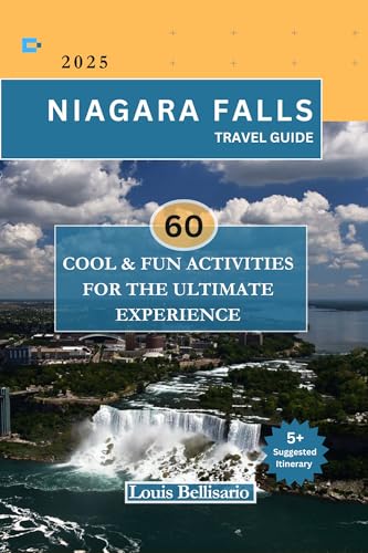NIAGARA FALLS TRAVEL GUIDE: 60 Cool and Fun Activities for the Ultimate Experience (Louis Bellisario Travels and Tours Book 18)