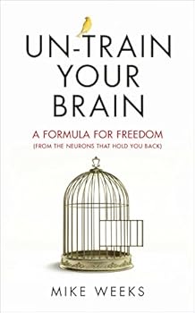Paperback Un-train Your Brain: A formula for freedom (from the neurons that hold you back) Book