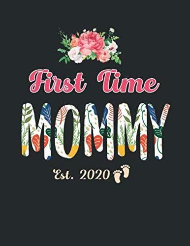 First Time Mommy Est. 2020: Weekly And Monthly Planner Tracker Organizer for Awesome New Moms. Promoted To Mommy Gifts Flower Cover Design