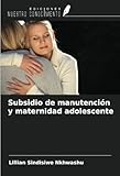 Subsidio de manutención y maternidad adolescente