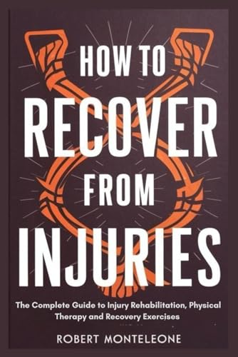 How to Recover From Injuries: The Complete Guide to Injury