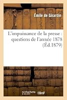 L'Impuissance de La Presse: Questions de L'Anna(c)E 1878 2011748429 Book Cover