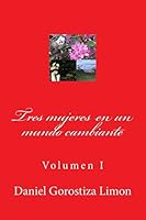 Tres mujeres en un mundo cambiante: Volumen I 1507554060 Book Cover