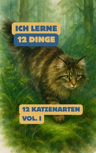 12 Katzenarten (Aus der'Ich lerne 12 Dinge'-Reihe): Sanfte Aquarelle, liebevolle Erklärungen & spannende Fakten über die schönsten Katzen der Welt |...