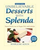 Marlene Koch's Unbelievable Desserts with Splenda Sweetener: Sweet Treats Low in Sugar, Fat, and Calories