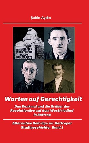 Warten auf Gerechtigkeit: Das Denkmal und die Gräber der Revolutionäre auf dem Westfriedhof in Bottrop (German Edition)