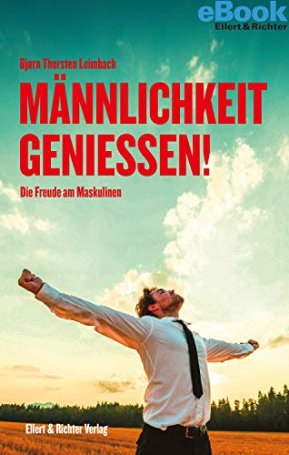 Amazon Com Mannlichkeit Geniessen Die Freude Am Maskulinen German Edition Ebook Leimbach Bjorn Thorsten Kindle Store