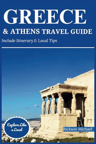 GREECE & ATHENS TRAVEL GUIDE: Comprehensive Manual to Navigate the Greek Islands, Santorini, Crete, Corfu & Athens. Explore Top Attractions & Beyond Boundaries. (ULTIMATE ADVENTURE TRAVEL GUIDE)