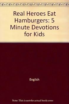 Paperback Real Heroes Eat Hamburgers: 5 Minute Devotions for Kids (Real Hero Devotional Books) Book