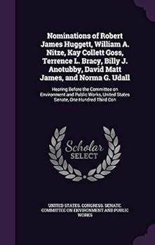 Nominations of Robert James Huggett, William A. Nitze, Kay Collett Goss, Terrence L. Bracy, Billy J. Anotubby, David Matt James, and Norma G. Udall: Hearing Before the Committee on Environment and Pub