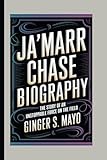 JA'MARR CHASE BIOGRAPHY: The Story of an Unstoppable Force on the Field